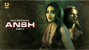 Ansh (2025) Ullu Web series (Part 1)